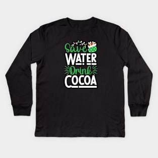 Save Water, Drink Cocoa Kids Long Sleeve T-Shirt